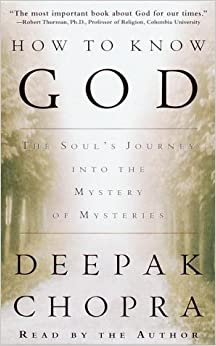 How to Know God: The Soul's Journey Into the Mystery of Mysteries (Deepak Chopra)