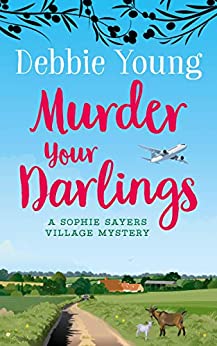 Murder Your Darlings (Sophie Sayers Village Mysteries Book 6)