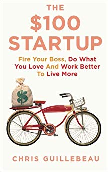 The $100 Startup: Fire Your Boss, Do What You Love and Work Better to Live More