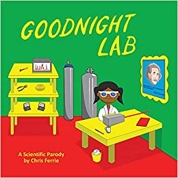 Goodnight Lab: A Scientific Parody Bedtime Book for Toddlers (Funny Gift Book for Science Lovers, Teachers, and Nerds)