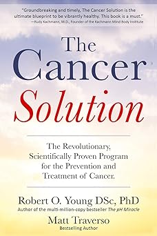 The Cancer Solution: The revolutionary, scientifically proven program for the prevention and treatment of cancer (Cancer diet, Healing cancer)