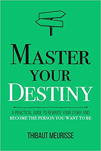 Master Your Destiny: A Practical Guide to Rewrite Your Story and Become the Person You Want to Be (Mastery Series)