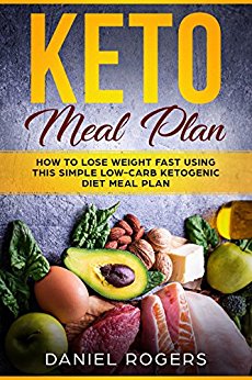 Keto Meal Plan: How To Lose Weight Fast Using This Simple Low-Carb Ketogenic Diet Meal Plan