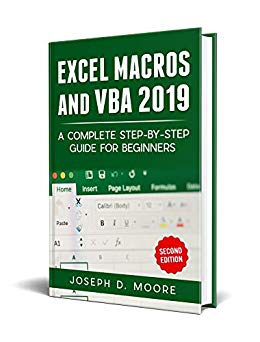 Excel Macros And VBA 2019: A Complete Step-By-Step Guide For Beginners - Second Edition
