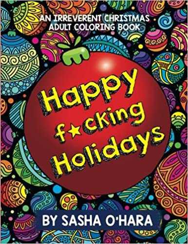 Happy f*cking Holidays: An Irreverent Christmas Adult Coloring Book (Irreverent Book Series) (Volume 4)