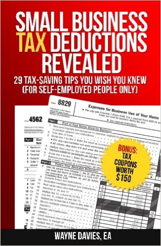 Small Business Tax Deductions Revealed: 29 Tax-Saving Tips You Wish You Knew (Small Business Tax Tips) (Volume 1)