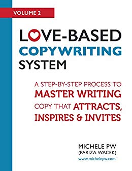 Love-Based Copywriting System: A Step-by-Step Process to Master Writing Copy That Attracts, Inspires and Invites (Love-Based Business Book 2)