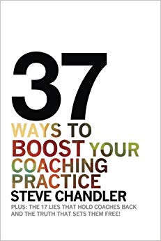 37 Ways to BOOST Your Coaching Practice: PLUS: the 17 Lies That Hold Coaches Back and the Truth That Sets Them Free!