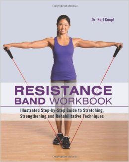 Resistance Band Workbook Illustrated Step-by-Step Guide to Stretching Strengthening and Rehabilitative Techniques