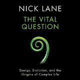 The Vital Question Energy Evolution and the Origins of Complex Life