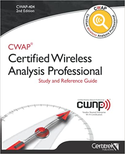 CWAP-404 Certified Wireless Analysis Professional Study and Reference Guide: Study and Reference Guide
