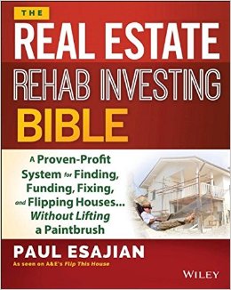 The Real Estate Rehab Investing Bible: A Proven-Profit System for Finding, Funding, Fixing, and Flipping Houses...Without Lifting a Paintbrush