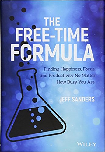 The Free-Time Formula: Finding Happiness, Focus, and Productivity No Matter How Busy You Are