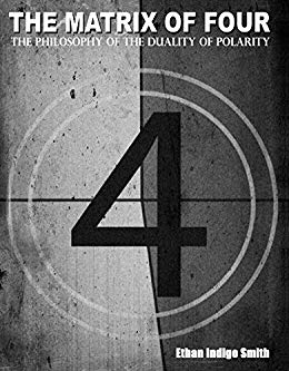 The Matrix of Four The Philosophy of the Duality of Polarity