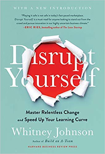 Disrupt Yourself, With a New Introduction: Master Relentless Change and Speed Up Your Learning Curve
