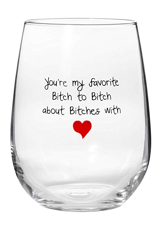 You're My Favorite Bitch To Bitch About Bitches With - Funny Wine Glass Gift for Best Friend - Large 17 oz Stemless Wine Glass
