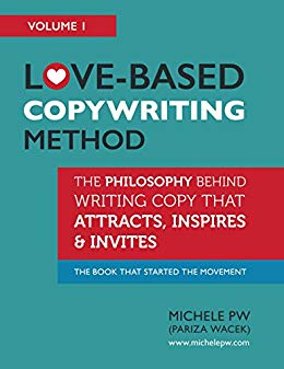 Love-Based Copywriting Method: The Philosophy Behind Writing Copy That Attracts, Inspires and Invites (Love-Based Business Book 1)