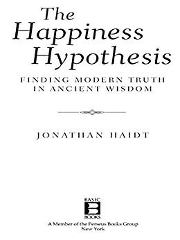 The Happiness Hypothesis: Finding Modern Truth in Ancient Wisdom