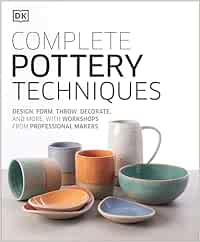 Complete Pottery Techniques: Design, Form, Throw, Decorate and More, with Workshops from Professional Makers