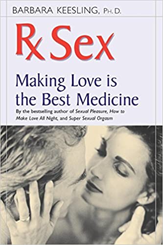 Rx Sex: Making Love Is the Best Medicine (Positively Sexual)