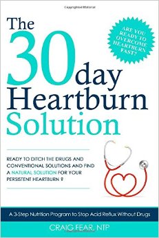 The 30 Day Heartburn Solution A 3-Step Nutrition Program to Stop Acid Reflux Without Drugs