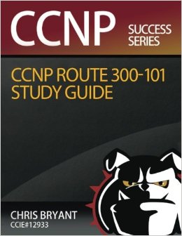 Chris Bryant's CCNP ROUTE 300-101 Study Guide