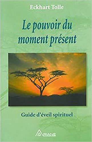 Le pouvoir du moment présent - Guide d'éveil spirituel-