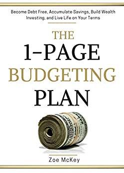 The 1-Page Budgeting Plan: Become Debt Free, Accumulate Savings, Build Wealth Investing, and Live Life on Your Terms (Financial Freedom Book 4)