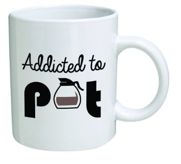 Funny Mug - Addicted to pot, weed - 11 OZ Coffee Mugs - Inspirational gifts and sarcasm - By A Mug To Keep TM