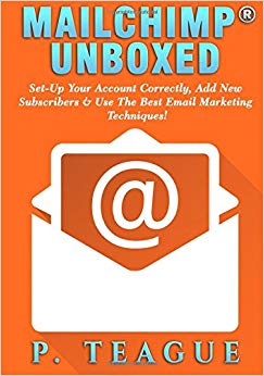 MailChimp® Unboxed: The Complete MailChimp® Guide For Beginners