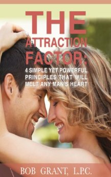 The Attraction Factor - 4 Simple Yet Powerful Principles That Will Melt Any Man's Heart