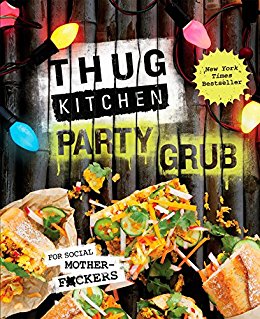 Thug Kitchen Party Grub: For Social Motherf*ckers (Thug Kitchen Cookbooks)