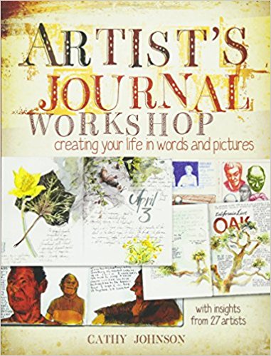 Artist's Journal Workshop: Creating Your Life In Words And Pictures