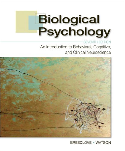Biological Psychology: An Introduction to Behavioral, Cognitive, and Clinical Neuroscience, Seventh Edition