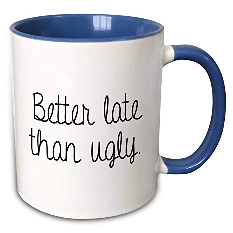 3dRose 238456_6 Better Late Than Ugly Mug, 11 oz, Blue