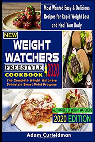 New Weight Watchers  Freestyle Cookbook 2020: The Complete Weight Watchers Freestyle Smart Point Program- Most Wanted Easy & Delicious Recipes for Rapid Weight Loss and Heal Your Body
