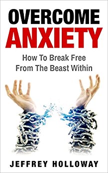 Overcome Anxiety: How to Break Free from the Beast Within (anxiety workbook, start living, panic attacks, social anxiety, anxiety relief, anxiety self help, anxiety)