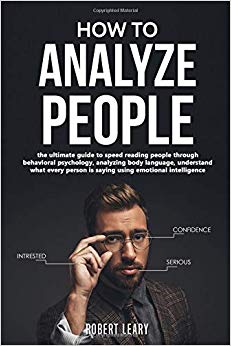 How To Analyze People: The Ultimate Guide to Speed Reading People Through Behavioral Psychology, Analyzing Body Language, Understand What Every Person is Saying Using Emotional Intelligence, Dark.