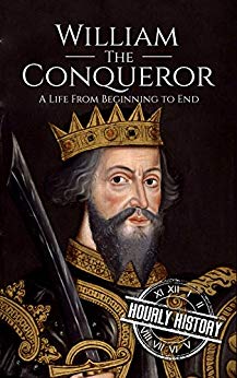 William the Conqueror: A Life From Beginning to End