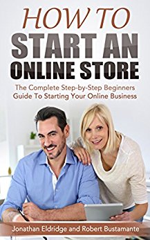 How To Start an Online Store: The Complete Step-by-Step Beginners Guide To Starting Your Online Business