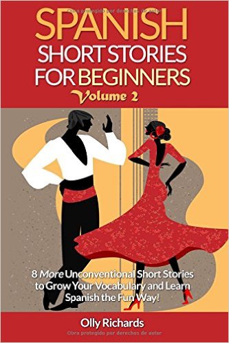 Spanish Short Stories For Beginners Volume 2: 8 More Unconventional Short Stories to Grow Your Vocabulary and Learn Spanish the Fun Way! (Spanish Edition)