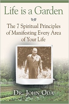 Life Is a Garden: The 7 Spiritual Principles of Manifesting Every Area of Your Life