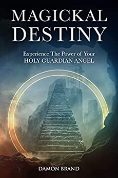 Magickal Destiny: Experience The Power of Your Holy Guardian Angel (The Gallery of Magick)