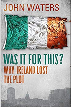 Was It For This?: Why Ireland Lost the Plot
