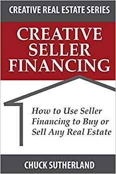 Creative Real Estate Seller Financing: How to Use Seller Financing to Buy or Sell Any Real Estate