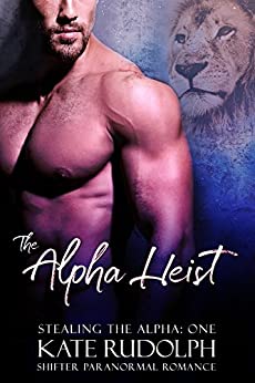 The Alpha Heist: a Shifter Paranormal Romance (Stealing the Alpha Book 1)