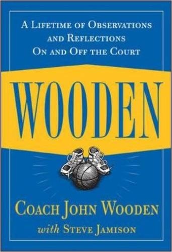 Wooden: A Lifetime of Observations and Reflections On and Off the Court