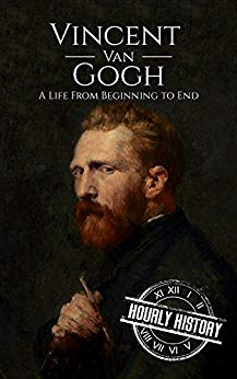 Vincent van Gogh: A Life From Beginning to End (Biographies of Painters Book 2)