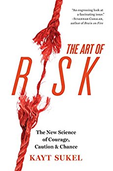 The Art of Risk: The New Science of Courage, Caution, and Chance
