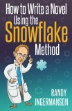How to Write a Novel Using the Snowflake Method Advanced Fiction Writing Volume 1